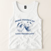 More Trash Can Less Trash CanT Funny Inspiration Tank Top