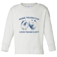 More Trash Can Less Trash CanT Funny Inspiration Toddler Long Sleeve Shirt