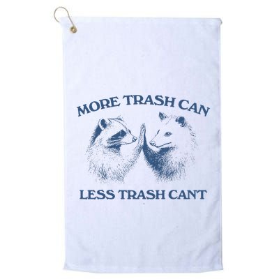 More Trash Can Less Trash CanT Funny Inspiration Golf Towel