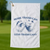 More Trash Can Less Trash CanT Funny Inspiration Golf Towel