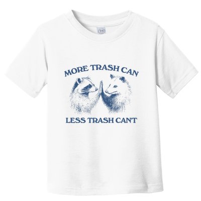 More Trash Can Less Trash CanT Funny Inspiration Toddler T-Shirt