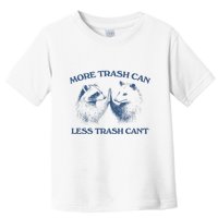 More Trash Can Less Trash CanT Funny Inspiration Toddler T-Shirt