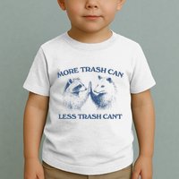 More Trash Can Less Trash CanT Funny Inspiration Toddler T-Shirt