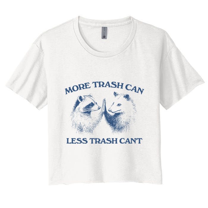 More Trash Can Less Trash CanT Funny Inspiration Crop Top