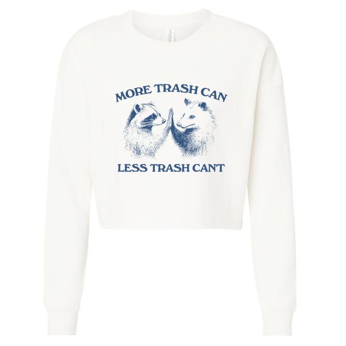 More Trash Can Less Trash CanT Funny Inspiration Cropped Pullover Crew