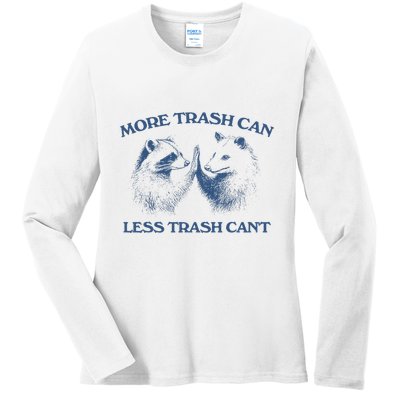 More Trash Can Less Trash CanT Funny Inspiration Ladies Long Sleeve Shirt