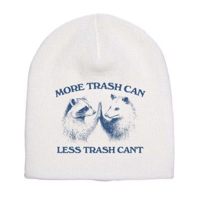 More Trash Can Less Trash CanT Funny Inspiration Short Acrylic Beanie