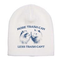 More Trash Can Less Trash CanT Funny Inspiration Short Acrylic Beanie
