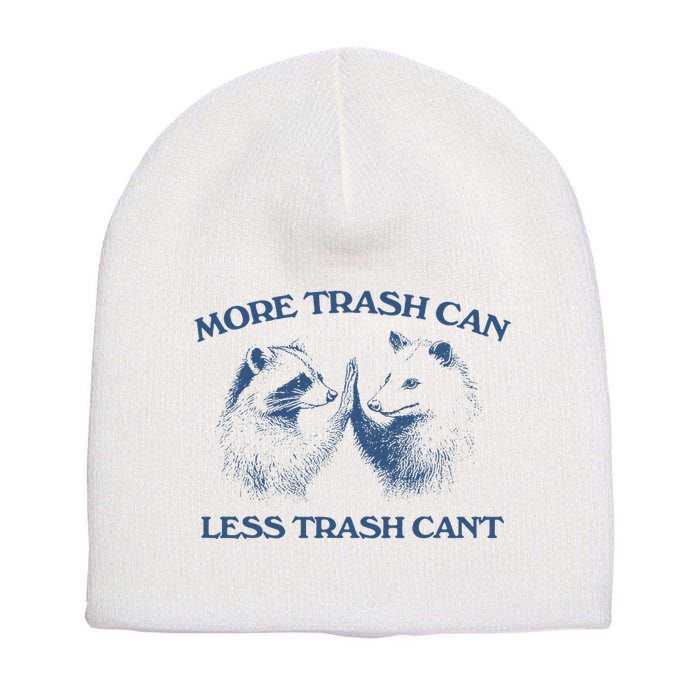 More Trash Can Less Trash CanT Funny Inspiration Short Acrylic Beanie
