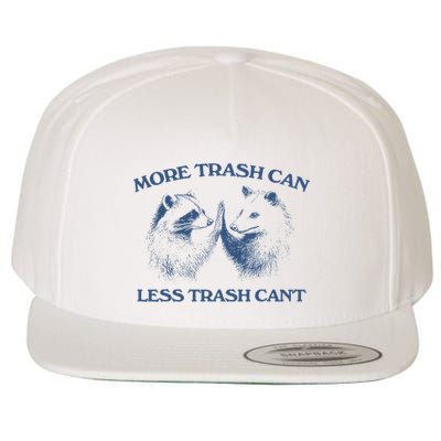 More Trash Can Less Trash CanT Funny Inspiration Wool Snapback Cap