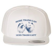More Trash Can Less Trash CanT Funny Inspiration Wool Snapback Cap