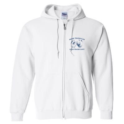 More Trash Can Less Trash CanT Funny Inspiration Full Zip Hoodie