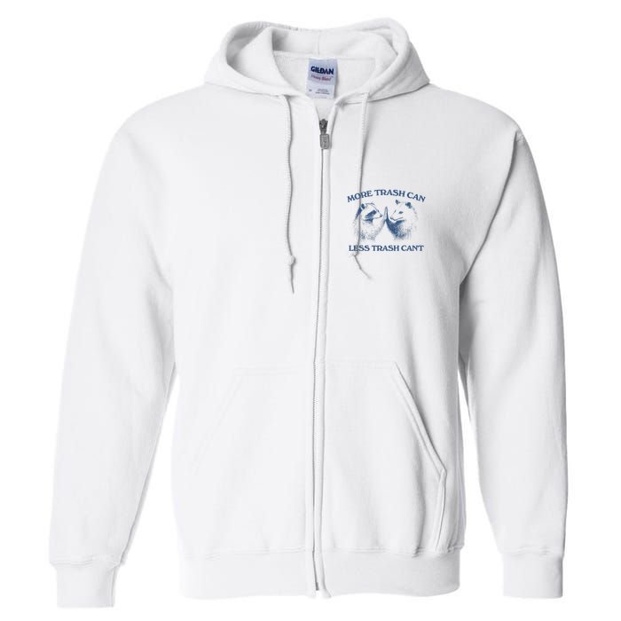 More Trash Can Less Trash CanT Funny Inspiration Full Zip Hoodie