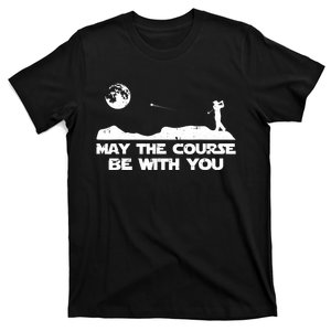 May The Course Be With You Golf Player Cool Golfing Golfer T-Shirt