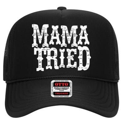 Mama Tried Country Outlaw Music High Crown Mesh Back Trucker Hat