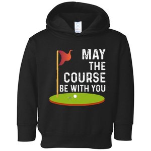 May The Course Be With You Golf Golfing Funny Toddler Hoodie