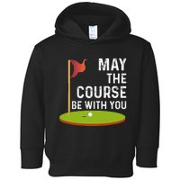 May The Course Be With You Golf Golfing Funny Toddler Hoodie