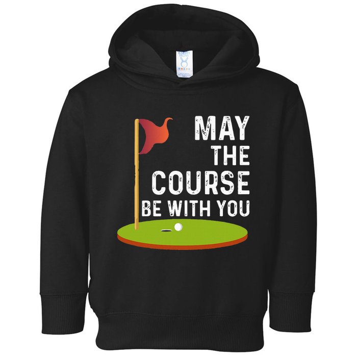 May The Course Be With You Golf Golfing Funny Toddler Hoodie