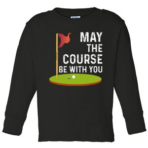 May The Course Be With You Golf Golfing Funny Toddler Long Sleeve Shirt