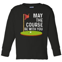 May The Course Be With You Golf Golfing Funny Toddler Long Sleeve Shirt