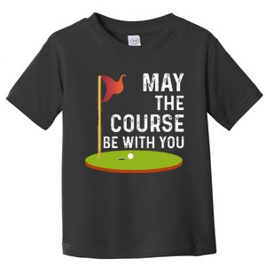 May The Course Be With You Golf Golfing Funny Toddler T-Shirt