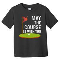 May The Course Be With You Golf Golfing Funny Toddler T-Shirt