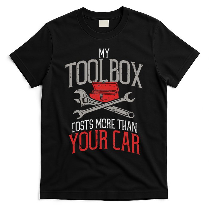 My Toolbox Costs More Than Your Car Funny Auto Mechanic T-Shirt