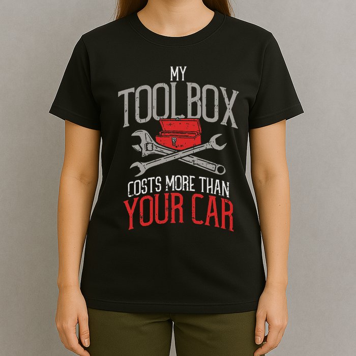 My Toolbox Costs More Than Your Car Funny Auto Mechanic T-Shirt