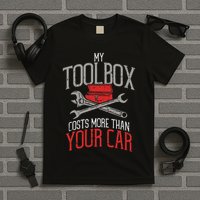 My Toolbox Costs More Than Your Car Funny Auto Mechanic T-Shirt
