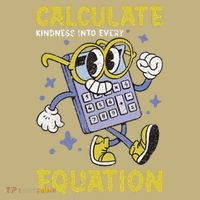 Math Teacher Calculate Kindness Into Every Equation T-Shirt