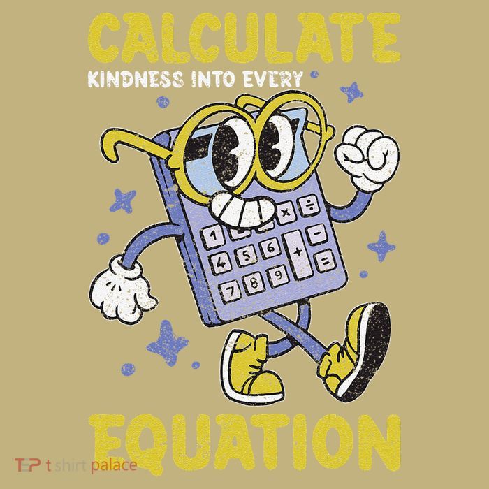 Math Teacher Calculate Kindness Into Every Equation T-Shirt