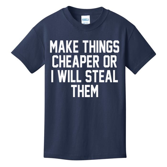 Make Things Cheaper Or I Will Steal Them Kids T-Shirt