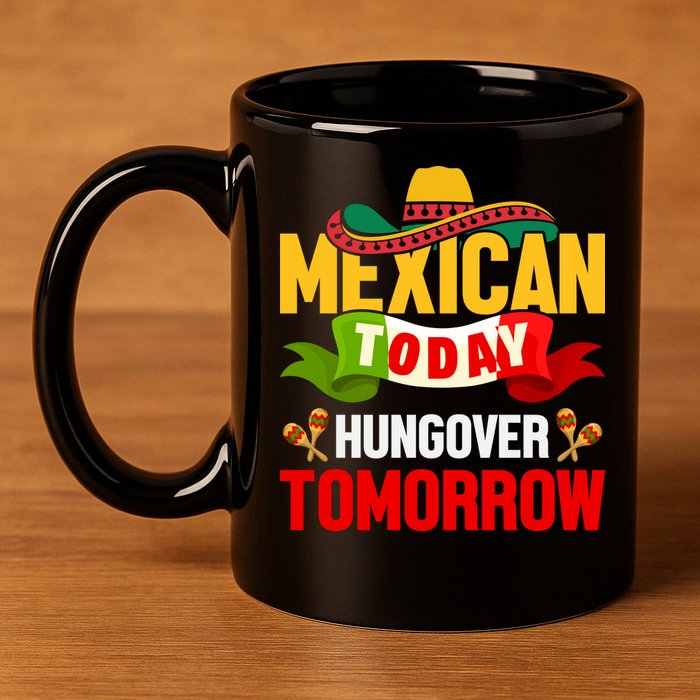 Mexican Today Cinco De Mayo T 11oz C Handle Ceramic Mug
