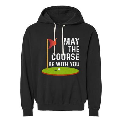 May The Course Be With You Golf Golfing Funny Garment-Dyed Fleece Hoodie