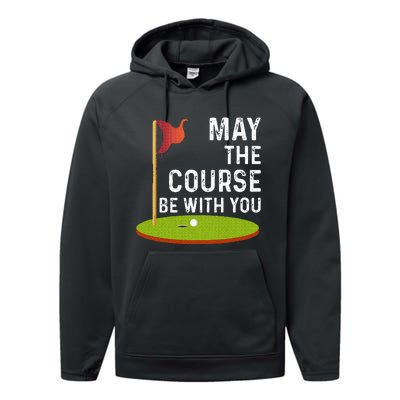 May The Course Be With You Golf Golfing Funny Performance Fleece Hoodie