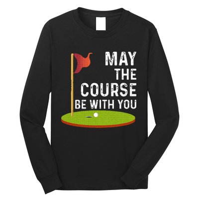 May The Course Be With You Golf Golfing Funny Long Sleeve Shirt