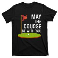 May The Course Be With You Golf Golfing Funny T-Shirt