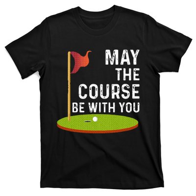 May The Course Be With You Golf Golfing Funny T-Shirt