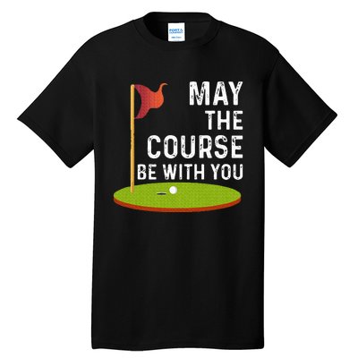 May The Course Be With You Golf Golfing Funny Tall T-Shirt