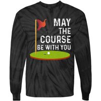 May The Course Be With You Golf Golfing Funny Tie-Dye Long Sleeve Shirt