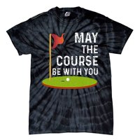 May The Course Be With You Golf Golfing Funny Tie-Dye T-Shirt