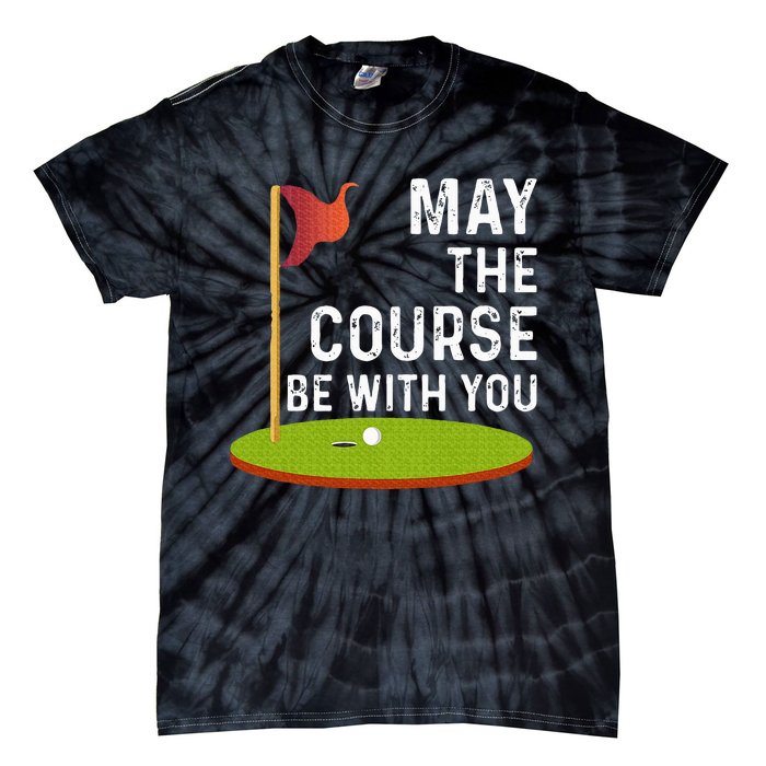 May The Course Be With You Golf Golfing Funny Tie-Dye T-Shirt