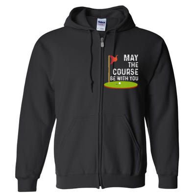 May The Course Be With You Golf Golfing Funny Full Zip Hoodie