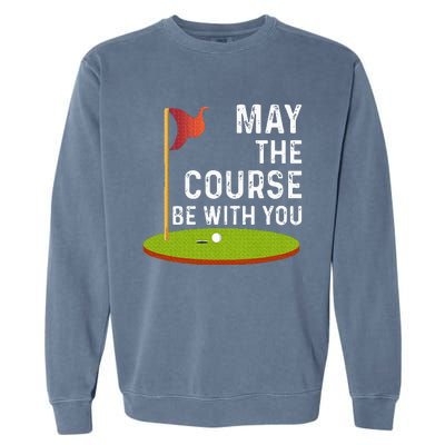 May The Course Be With You Golf Golfing Funny Garment-Dyed Sweatshirt