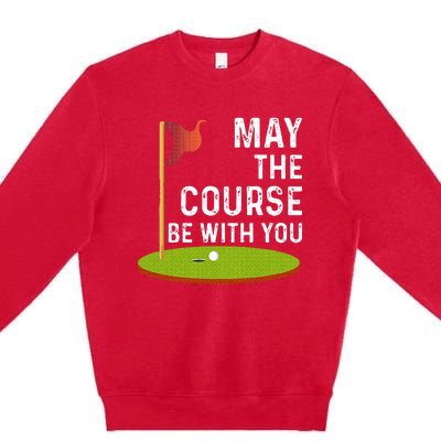 May The Course Be With You Golf Golfing Funny Premium Crewneck Sweatshirt