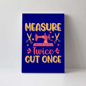 Measure Twice Cut Once Sewing Craft Cool Gift Canvas