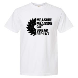 Measure Twice Cut Once Swear Repeat Gift Garment-Dyed Heavyweight T-Shirt