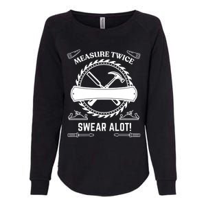 Measure Twice Cut Once Swear A Lot Gift Womens California Wash Sweatshirt