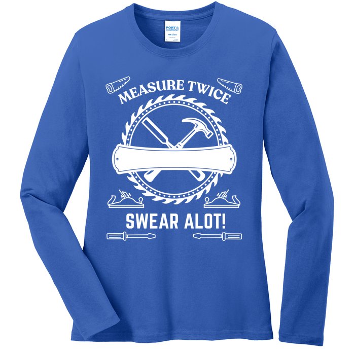 Measure Twice Cut Once Swear A Lot Gift Ladies Long Sleeve Shirt