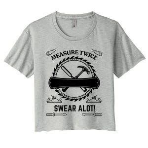 Measure Twice Cut Once Swear A Lot Gift Women's Crop Top Tee